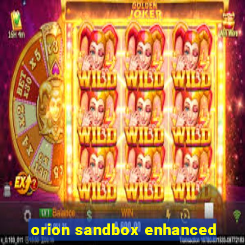 orion sandbox enhanced